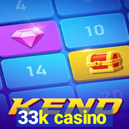 33k casino